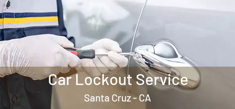 Car Lockout Service Santa Cruz - CA