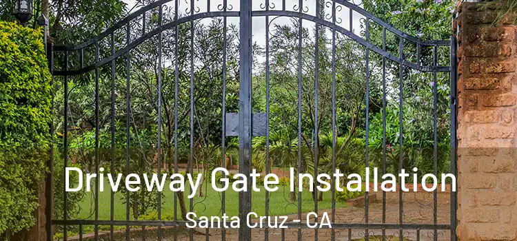  Driveway Gate Installation Santa Cruz - CA
