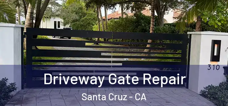 Driveway Gate Repair Santa Cruz - CA