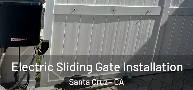 Electric Sliding Gate Installation Santa Cruz - CA