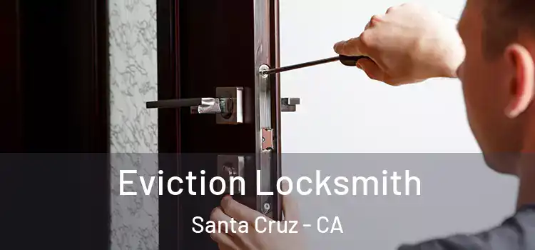 Eviction Locksmith Santa Cruz - CA