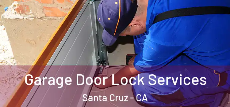 Garage Door Lock Services Santa Cruz - CA