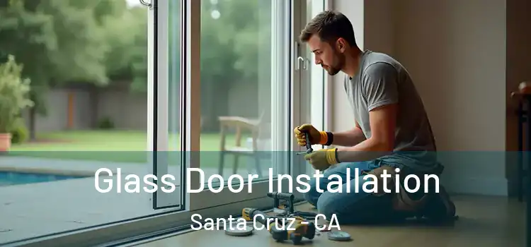 Glass Door Installation Santa Cruz - CA