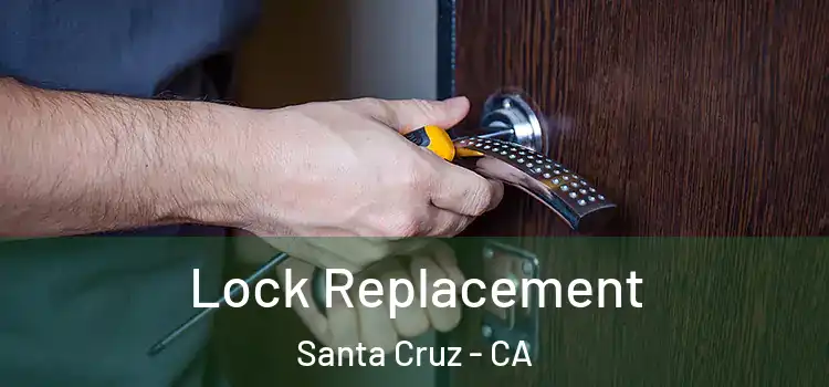Lock Replacement Santa Cruz - CA