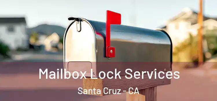 Mailbox Lock Services Santa Cruz - CA