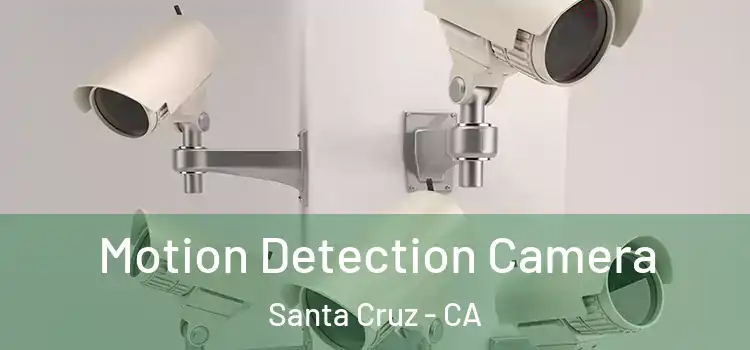  Motion Detection Camera Santa Cruz - CA