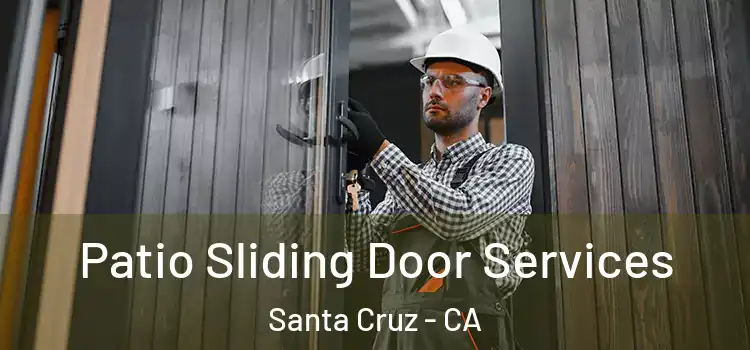 Patio Sliding Door Services Santa Cruz - CA