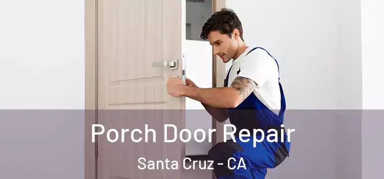  Porch Door Repair Santa Cruz - CA