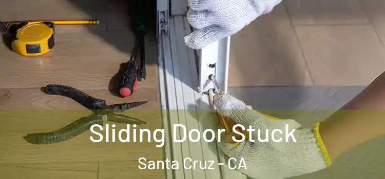 Sliding Door Stuck Santa Cruz - CA