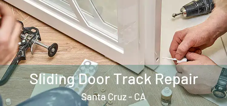 Sliding Door Track Repair Santa Cruz - CA