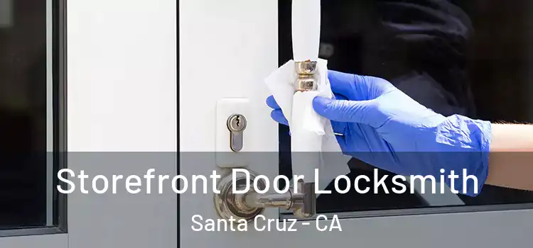 Storefront Door Locksmith Santa Cruz - CA